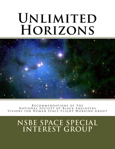 Unlimited Horizons Recommendations of the NSBE Visions for Human Space Flight Working Group