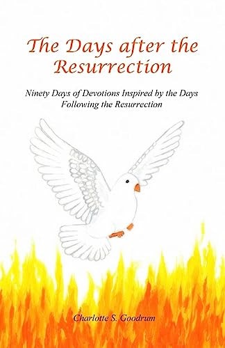 The Days After the Resurrection Ninety Days of Devotions Inspired by the Days Following the Resurrection