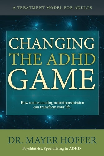 Changing the ADHD Game How Understanding Neurotransmission Can Transform Your Life. a Treatment Model for Adults