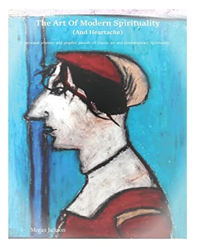 The Art of Modern Spirituality and Heartbreak A Personal Journey and Graphic Parody of Classic Art and Contemporary Spirituality