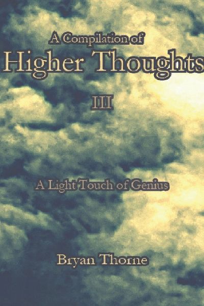 A Compilation of Higher Thoughts: Vol. III: A Light Touch of Genius