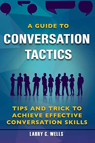 Conversation Tactics A Guide To Conversation Tactics Tips and Trick to Achieve