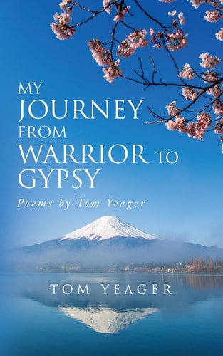 My Journey From Warrior to Gypsy Poems by Tom Yeager