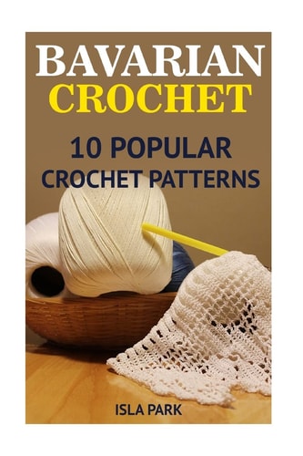 Bavarian Crochet 10 Popular Crochet Patterns