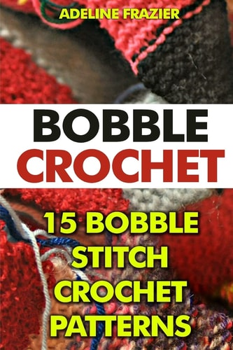 Bobble Crochet 15 Bobble Stitch Crochet Patterns