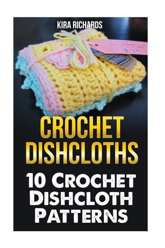 Crochet Dishcloths 10 Crochet Dishcloth Patterns