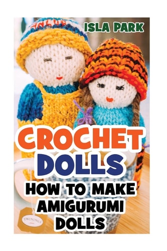 Crochet Dolls How To Make Amigurumi Dolls
