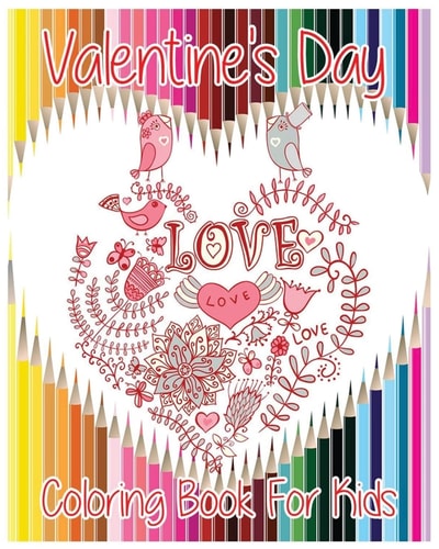 Valentine's Day Coloring Book For Kids Theme Of Love (Hearts, Birds, Flowers And Butterflies) (Valentine's Day Gifts)