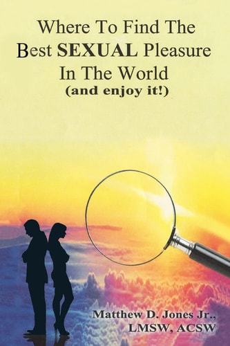 Where To Find The Best Sexual Pleasure In The World (and Enjoy It!)