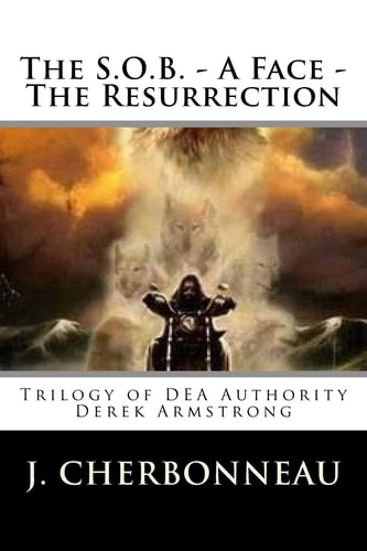 The S.O.B. - A Face - The Resurrection Trilogy of DEA Authority Derek Armstrong