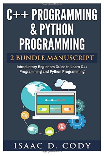 C++ and Python Programming 2 Bundle Manuscript Introductory Beginners Guide to Learn C++ Programming and Python Programming