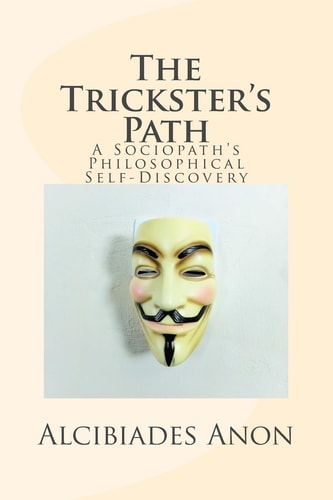 The Trickster's Path A Sociopath's Philosophical Self-Discovery