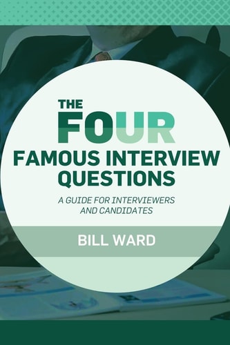 The Four Famous Interview Questions A Guide for Interviewers and Candidates