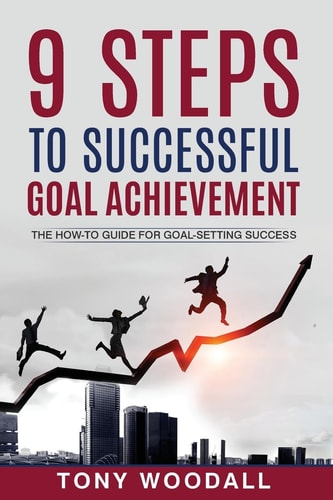 9 Steps to Successful Goal Achievement The How-To Guide for Goal-Setting Success