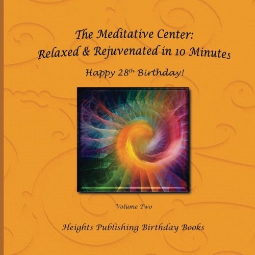 Happy 28th Birthday! Relaxed and Rejuvenated in 10 Minutes Volume Two Exceptionally Beautiful Birthday Gift, in Novelty and More, Brief Meditations, Calming Books for ADHD, Calming Books for Kids, Gifts for Men, for Women, for Boys, for Girls, for Teens, 