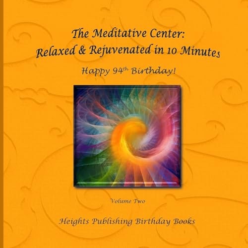 Happy 94th Birthday! Relaxed and Rejuvenated in 10 Minutes Volume Two Exceptionally Beautiful Birthday Gift, in Novelty and More, Brief Meditations, Calming Books for ADHD, Calming Books for Kids, Gifts for Men, for Women, for Boys, for Girls, for Teens, 