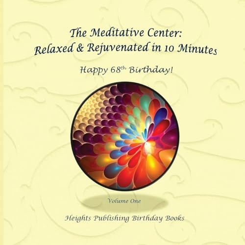 Happy 68th Birthday! Relaxed and Rejuvenated in 10 Minutes Volume One Exceptionally Beautiful Birthday Gift, in Novelty and More, Brief Meditations, Calming Books for ADHD, Calming Books for Kids, Gifts for Men, for Women, for Boys, for Girls, for Teens, 