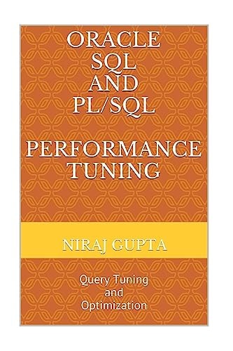 Oracle SQL and PL/SQL Performance Tuning Query Tuning and Optimization