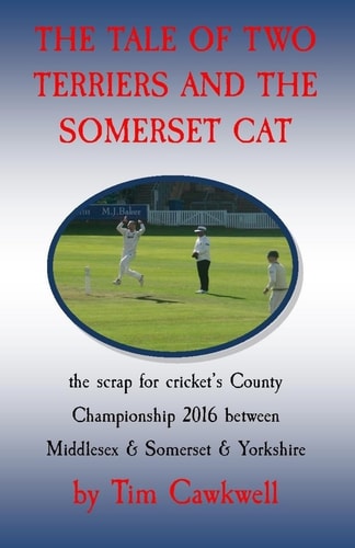 The Tale of Two Terriers and the Somerset Cat The Scrap for Cricket's County Championship 2016