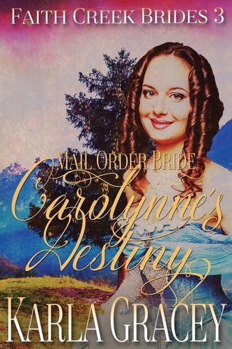 Mail Order Bride - Carolynne's Destiny Sweet Clean Historical Western Mail Order Bride Inspirational Romance