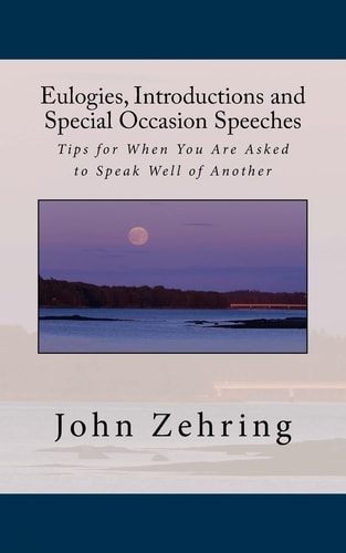 Eulogies, Introductions and Special Occasion Speeches Tips for When You Are Asked to Speak Well of Another