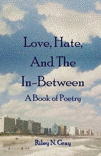 Love, Hate, and the In-Between A Book of Poetry