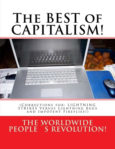 The BEST of CAPITALISM! (Corrections For: LIGHTNING STRIKES Versus Lightning Bugs and Impotent Fireflies!)