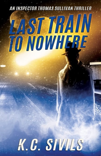 Last Train to Nowhere An Inspector Thomas Sullivan Thriller