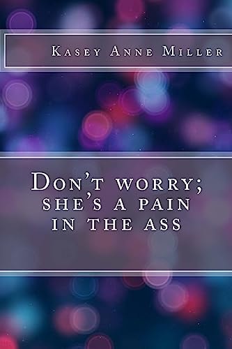 Don't Worry; She's a Pain in the Ass