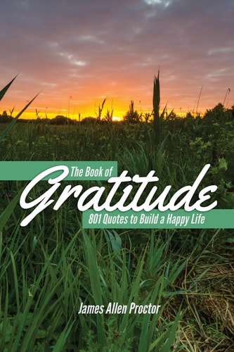 The Book of GRATITUDE 801 Quotes to Build a Happier Life