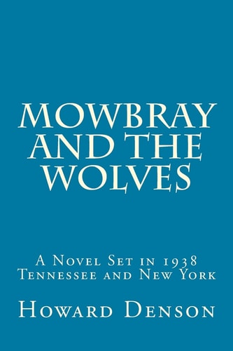 Mowbray and the Wolves A Novel Set in 1938 Tennessee and New York