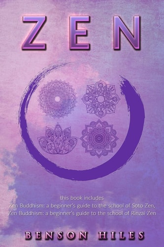 Zen : 2 Manuscripts Zen Buddhism: a Beginner's Guide to the School of Soto Zen, Zen Buddhism: a Beginner's Guide to the School of Rinzai Zen