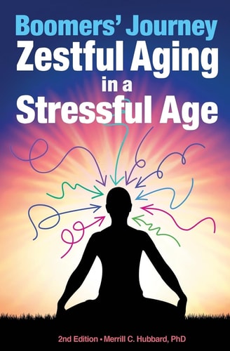 Boomers' Journey Zestful Aging in a Stressful Age