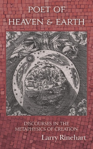 Poet of Heaven & Earth Discourses in the Metaphysics of Creation