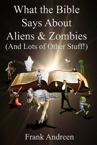 What the Bible Says About Aliens and Zombies (And Lots of Other Stuff!)
