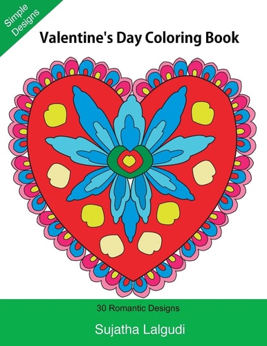 Valentine's Day Coloring Book 30 Romantic Designs, Hearts Coloring Book, Valentine Coloring (Adult Coloring), My Valentine Coloring Book, Large Print, De-Stress, Mandalas, Easy and Simple to Color, Heart Coloring