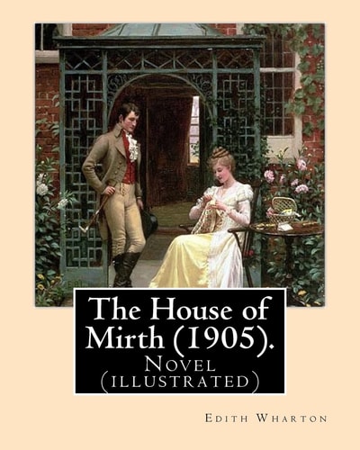 The House of Mirth (1905). By: Edith Wharton, Illustrated By: (Wenzell, A. B. (Albert Beck), 1864-1917) Novel (illustrated)