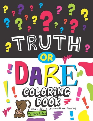 Truth Or Dare Coloring Book Totally Silly and Unconventional Coloring
