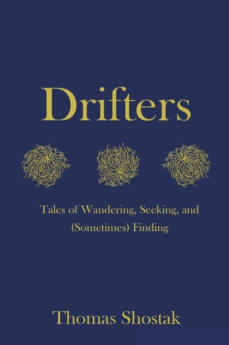 Drifters Tales of Wandering, Seeking, and (Sometimes) Finding
