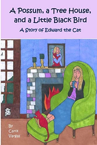 A Possum, a Tree House, and a Little Black Bird A Story of Edward the Cat
