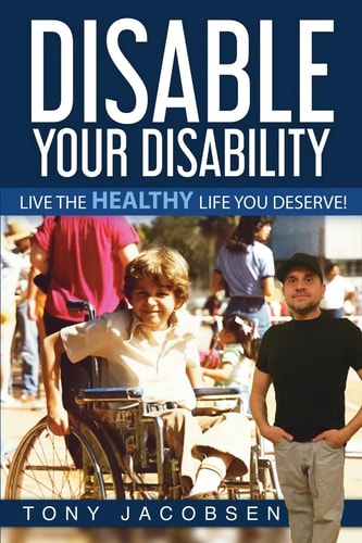 Disable Your Disability Live The Healthy Life You Deserve!