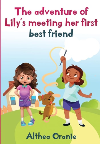 The Adventure of Lily's Meeting Her First Bestfriend The Story Is Nonfiction Book Base on Two Little Girls Forming a True Friendship. Lily Meeting Her First Best Friend and Finding Many Things in Common. These Two Girls Learn to Value Their Friendship