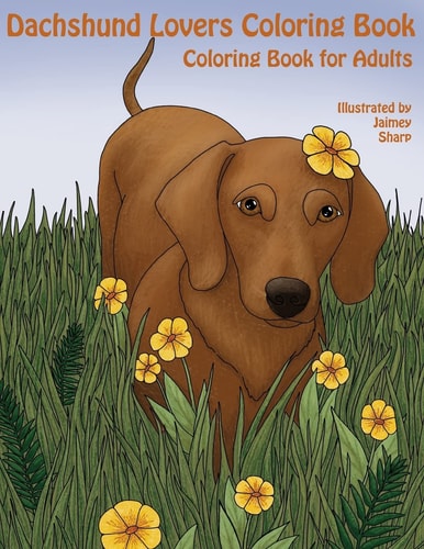 The Dachshund Lovers Coloring Book Much Loved Dogs and Puppies Coloring Book for Grown Ups