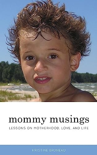 Mommy Musings Lessons on Motherhood, Love, and Life