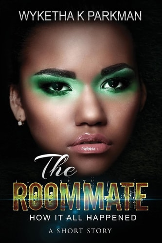 The Roommate How It All Happened: A Short Story
