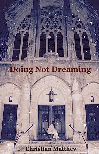 Doing Not Dreaming A Collection of Poetry and Prose