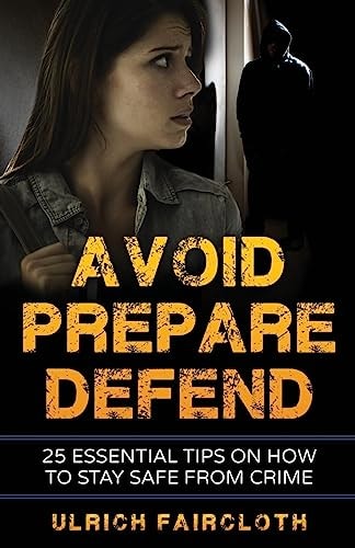 Avoid, Prepare, Defend 25 Essential Tips on How to Stay Safe from Crime