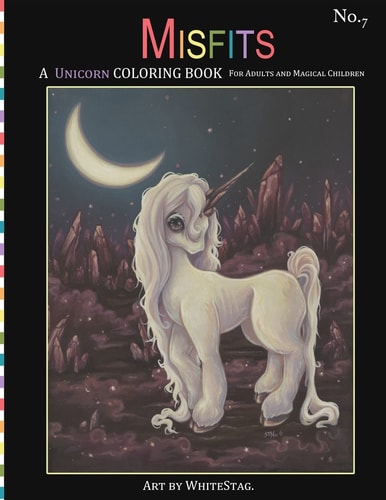 Misfits a Unicorn Coloring Book for Adults and Magical Children Magical, Mystical, Quirky, Odd and Melancholic Unicorns and Girls
