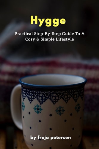 Hygge Practical Step-By-Step Guide to a Cosy and Simple Lifestyle