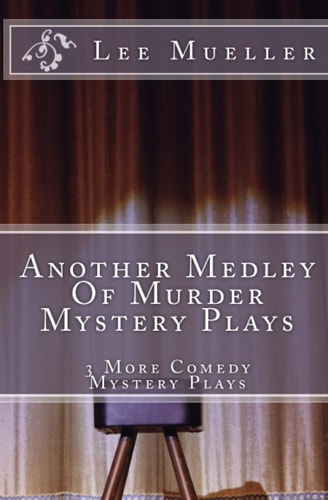 Another Medley Of Murder Mystery Plays 3 More Comedy Scripts